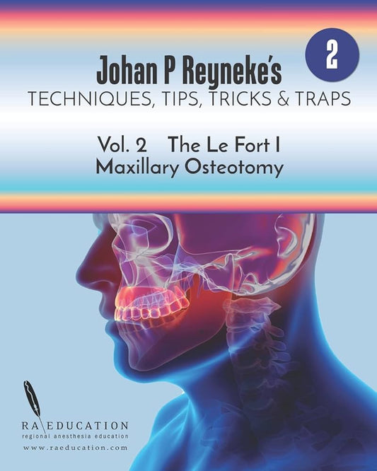 Johan P. Reyneke’s Techniques, Tips, Tricks & Traps Vol 2:The Le Fort I Maxillary Osteotomy