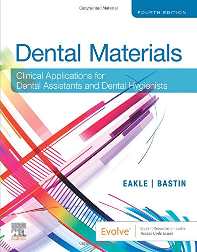 Dental Materials: Clinical Applications for Dental Assistants and Dental Hygienists, 4th Edition